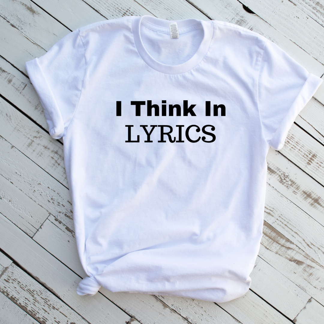 I Think in Lyrics T-shirt